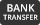Bank Transfer Bank Transfer